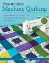 Free-Motion Machine Quilting: From Practice to Perfection -- Troubleshooting Guide -- 50+ Designs - Don Linn