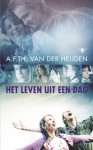 Het leven uit een dag - A.F.Th. van der Heijden