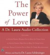 Power of Love, The: A Dr. Laura Audio Collection (Audio) - Laura C. Schlessinger