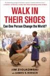 Walk in Their Shoes: Can One Person Change the World? - Jim Ziolkowski, Jim Hirsch