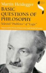 Basic Questions of Philosophy: Selected Problems of Logic (Studies in Continental Thought) - Martin Heidegger, Richard Rojcewicz, Andre Schuwer