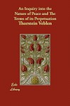 An Inquiry Into the Nature of Peace and the Terms of Its Perpetuation - Thorstein Veblen