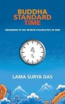 Buddha Standard Time: Awakening to the Infinite Possibilities of Now. Surya Das - Surya Das