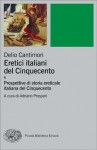 Eretici italiani del Cinquecento e Prospettive di storia ereticale italiana del Cinquecento - Delio Cantimori, Adriano Prosperi