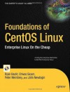 Foundations of CentOS Linux: Enterprise Linux On the Cheap (Books for Professionals by Professionals) - Ryan Baclit, Chivas Sicam, Peter Membrey, John Newbigin