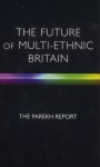 The Future Of Multi Ethnic Britain - Bhikhu C. Parekh