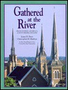 Gathered at the River: Grand Rapids, Michigan, and Its People of Faith - James D. Bratt, Christopher H. Meehan