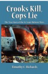 Crooks Kill, Cops Lie: The True Story of the St. Louis Mobster Wars - Tim Richards