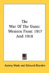 The War of the Guns: Western Front 1917 and 1918 - Aubrey Wade, Edmund Blunden