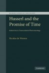 Husserl and the Promise of Time: Subjectivity in Transcendental Phenomenology - Nicolas de Warren