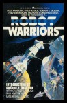 Robot Warriors - Philip K. Dick, Charles G. Waugh, Fred Saberhagen, Martin H. Greenberg, Poul Anderson, Theodore Sturgeon, Keith Laumer, Gordon R. Dickson, Christopher Anvil, Larry S. Todd