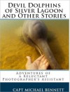 Devil Dolphins of Silver Lagoon and Other Stories: Adventures of a Reluctant Photographer's Assistant - Michael Bennett