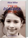 Twoje ocalone życie - Alice Miller