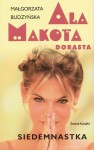 Ala Makota Dorasta. Siedemnastka - Małgorzata Budzyńska