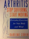 Arthritis Stop Suffering, Start Moving - Darlene Cohen