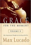 Grace for the Moment, Vol. 2: More Inspirational Thoughts for Each Day of the Year - Max Lucado