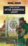 John Calvin: After Darkness Light - Catherine MacKenzie