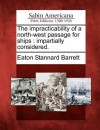 The Impracticability of a North-West Passage for Ships: Impartially Considered - Eaton Stannard Barrett