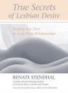 True Secrets of Lesbian Desire: Keeping Sex Alive in Long-Term Relationships - Renate Stendhal, Jewelle Gomez