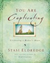 You Are Captivating: Celebrating a Mother's Heart - Stasi Eldredge