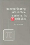Communicating and Mobile Systems: The Pi Calculus - Robin Milner-Gulland