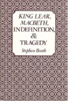 King Lear, MacBeth, Indefinition, and Tragedy - Stephen Booth