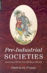 Pre-Industrial Societies: Anatomy of the Pre-Modern World - Patricia Crone