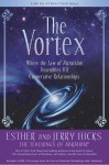 The Vortex: Where the Law of Attraction Assembles All Cooperative Relationships - Esther Hicks, Jerry Hicks