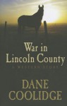 War in Lincoln County: A Western Story - Dane Coolidge