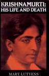 Life and Death of Krishnamurti - Mary Lutyens