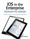 IOS in the Enterprise: A Hands-On Guide to Managing Iphones and Ipads - John Welch