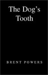 The Dog's Tooth - Brent Powers