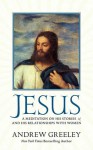 Jesus: A Meditation on His Stories and His Relationships with Women - Andrew M. Greeley