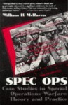 Spec Ops: Case Studies in Special Operations Warfare: Theory and Practice - William H. McRaven