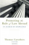 Promoting the Rule of Law Abroad: In Search of Knowledge - Thomas Carothers (Editor), Thomas Carothers