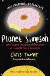 Planet Simpson: How a Cartoon Masterpiece Documented an Era and Defined a Generation - Chris Turner