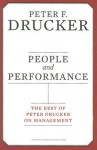 People and Performance: The Best of Peter Drucker on Management - Peter F. Drucker
