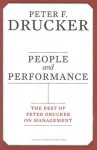 People And Performance: The Best Of Peter Drucker On Management - Peter F. Drucker