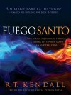 Fuego Santo: Una Mirada Biblica y Balanceada a la Obra del Espiritu Santo En Nuestras Vidas. - R T Kendall