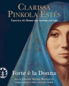 Forte è la Donna - Dalla grande Madre Benedetta insegnamenti per i nostri tempi - Clarissa Pinkola Estés