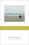 Clergy Guide to End-of-Life Issues, A - Martha R. Jacobs