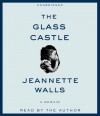 The Glass Castle: A Memoir Unabridged edition by Walls, Jeannette published by Simon & Schuster Audio (2010) [Audio CD] - Jeannette Walls