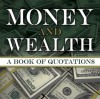 Money and Wealth: A Book of Quotations - Joslyn Pine