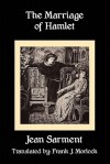 The Marriage of Hamlet: A Play in Three Acts - Jean Sarment, Frank J. Morlock