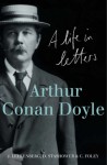 Arthur Conan Doyle: A Life In Letters - Jon Lellenberg, Daniel Stashower, Charles Foley