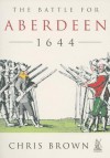 The Battle of Aberdeen 1644 - Chris Brown