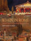 When in Rome: 2000 Years of Roman Sightseeing - Matthew Sturgis