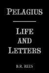 Pelagius: Life and Letters - B.R. Rees, Pelagius