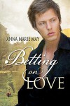 Betting on Love - Anna Marie May