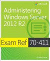 Exam Ref 70-411: Administering Windows Server 2012 R2 - Charlie Russel